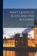 Mary Queen of Scots and Her Accusers af John Hosack