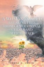 A WOMAN IN NEED BREAKING FREE FROM GENERATIONAL CURSES AND WITCHCRAFT af Debra D. Greer