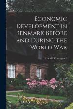 Economic Development in Denmark Before and During the World War af Harald Westergaard