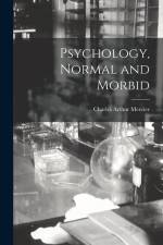 Psychology, Normal and Morbid af Charles Arthur Mercier