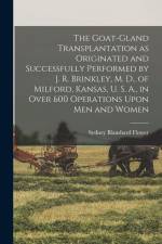 The Goat-gland Transplantation as Originated and Successfully Performed by J. R. Brinkley, M. D., of Milford, Kansas, U. S. A., in Over 600 Operations af Sydney Blanshard Flower