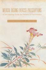 Medical Qigong Exercise Prescriptions: A Self-Healing Guide for Patients & Practitioners af Suzanne B. Friedman L. Ac Dmq