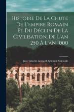 Histoire De La Chute De L'empire Romain Et Du Déclin De La Civilisation, De L'an 250 À L'an 1000 af Jean-Charles-Leonard Simonde Sismondi