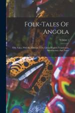 Folk-tales Of Angola: Fifty Tales, With Ki-mbundu Text, Literal English Translation, Introduction, And Notes; Volume 1 af Anonymous