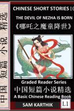 Chinese Short Stories 10¿The Devil of Nezha is Born, Learn Mandarin Fast & Improve Vocabulary with Epic Fairy Tales, Folklore, Mythology (Simplified Characters, Pinyin, Graded Reader Level 1) af Sam Karthik