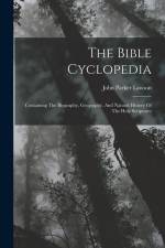 The Bible Cyclopedia: Containing The Biography, Geography, And Natural History Of The Holy Scriptures af John Parker Lawson