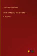 The Hunchback; The love-chase