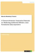 O Desenvolvimento Sustentável Baseado no Marketing Ambiental Híbrido como Ferramenta Educorporativa af Marcelo Mendonça Teixeira