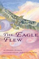 The Eagle Flew af Daniel Stokes