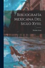 Bibliografía Mexicana Del Siglo Xviii. af Nicolas Leon
