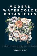 Modern Watercolor Botanicals: A Creative Workshop in Watercolor, Gouache, & Ink af Sarah Simon