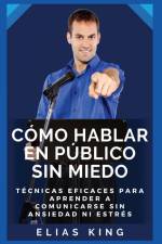 Cómo hablar en público sin miedo af Elias King