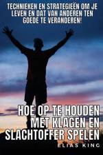 Hoe op te houden met klagen en slachtoffer spelen af Elias King