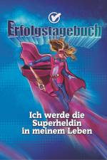 Erfolgstagebuch ¿ Ich werde die Superheldin in meinem Leben af Angelina Schulze