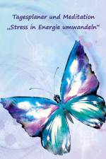 Tagesplaner und Meditation ¿Stress in Energie umwandeln¿ af Angelina Schulze