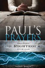 Paul's Prayers: Aligning the Righteous with God af Wendy Bowen