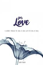 For Love: A Journey through the Song of Songs with the King of Kings af Wendy Bowen