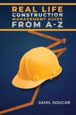 Real Life Construction Management Guide From A - Z - colored edition af Jamil Soucar