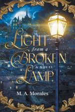 Light from a Broken Lamp af M. A. Morales