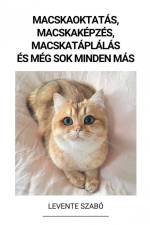 Macskaoktatás, Macskaképzés, Macskatáplálás és Még Sok Minden Más af Levente Szabó