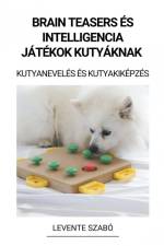 Brain Teasers és Intelligencia Játékok Kutyáknak (Kutyanevelés és Kutyakiképzés) af Levente Szabó