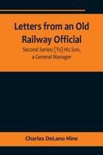 Letters from an Old Railway Official. Second Series af Charles Delano Hine