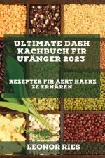 Ultimate DASH Kachbuch fir Ufänger 2023 af Leonor Ries