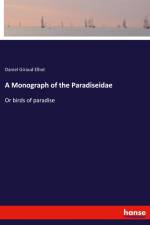 A Monograph of the Paradiseidae af Daniel Giraud Elliot