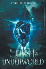 Lost In The Underworld af April R. Wilson