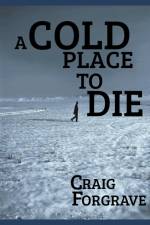 A Cold Place to Die af Craig Forgrave