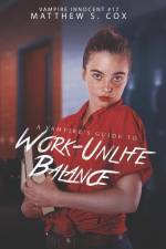 A Vampire's Guide to Work-Unlife Balance af Matthew S. Cox