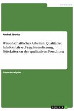 Wissenschaftliches Arbeiten. Qualitative Inhaltsanalyse, Frageformulierung, Gütekriterien der qualitativen Forschung af Anabel Stracke