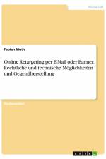 Online Retargeting per E-Mail oder Banner. Rechtliche und technische Möglichkeiten und Gegenüberstellung af Fabian Muth