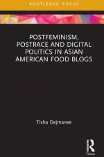 Postfeminism, Postrace and Digital Politics in Asian American Food Blogs af Tisha Dejmanee