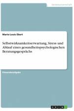 Selbstwirksamkeitserwartung, Stress und Ablauf eines gesundheitspsychologischen Beratungsgesprächs af Marie-Louis Ebert