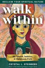 Walk Within - Reclaim Your Spiritual Nature: An Advent, Solstice, & Christmas Path af Crystal L. Steinberg