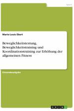 Beweglichkeitstestung, Beweglichkeitstraining und Koordinationstraining zur Erhöhung der allgemeinen Fitness af Marie-Louis Ebert