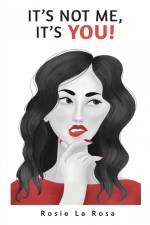It's Not Me, It's YOU! af Rosie La Rosa