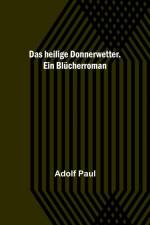 Paul, A: Das heilige Donnerwetter. Ein Blücherroman af Adolf Paul