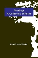 Nestlings ; A Collection of Poems af Ella Fraser Weller