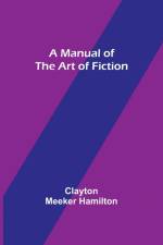 A Manual of the Art of Fiction af Clayton Meeker Hamilton