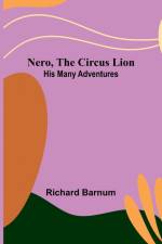 Nero, the Circus Lion af Richard Barnum