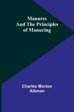 Manures and the principles of manuring af Charles Morton Aikman