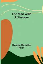 The Man with a Shadow af George Manville Fenn