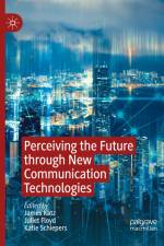 Perceiving the Future through New Communication Technologies af James Katz