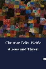 Atreus und Thyest af Christian Felix Weiße