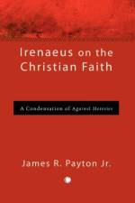 Irenaeus on the Christian Faith af James R. Payton