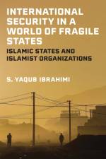 International Security in a World of Fragile States af S. Yaqub Ibrahimi