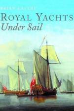 Royal Yachts Under Sail af Brian Lavery