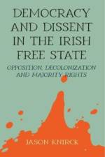 Democracy and Dissent in the Irish Free State af Jason Knirck